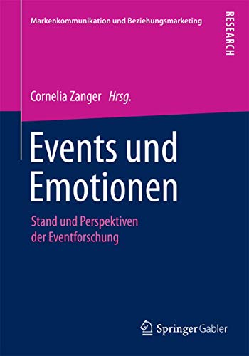 Events und Emotionen: Stand und Perspektiven der Eventforschung (Markenkommunikation und Beziehungsmarketing)